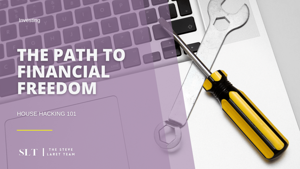 The Path To Financial Freedom House Hacking 101 The Steve Laret Team